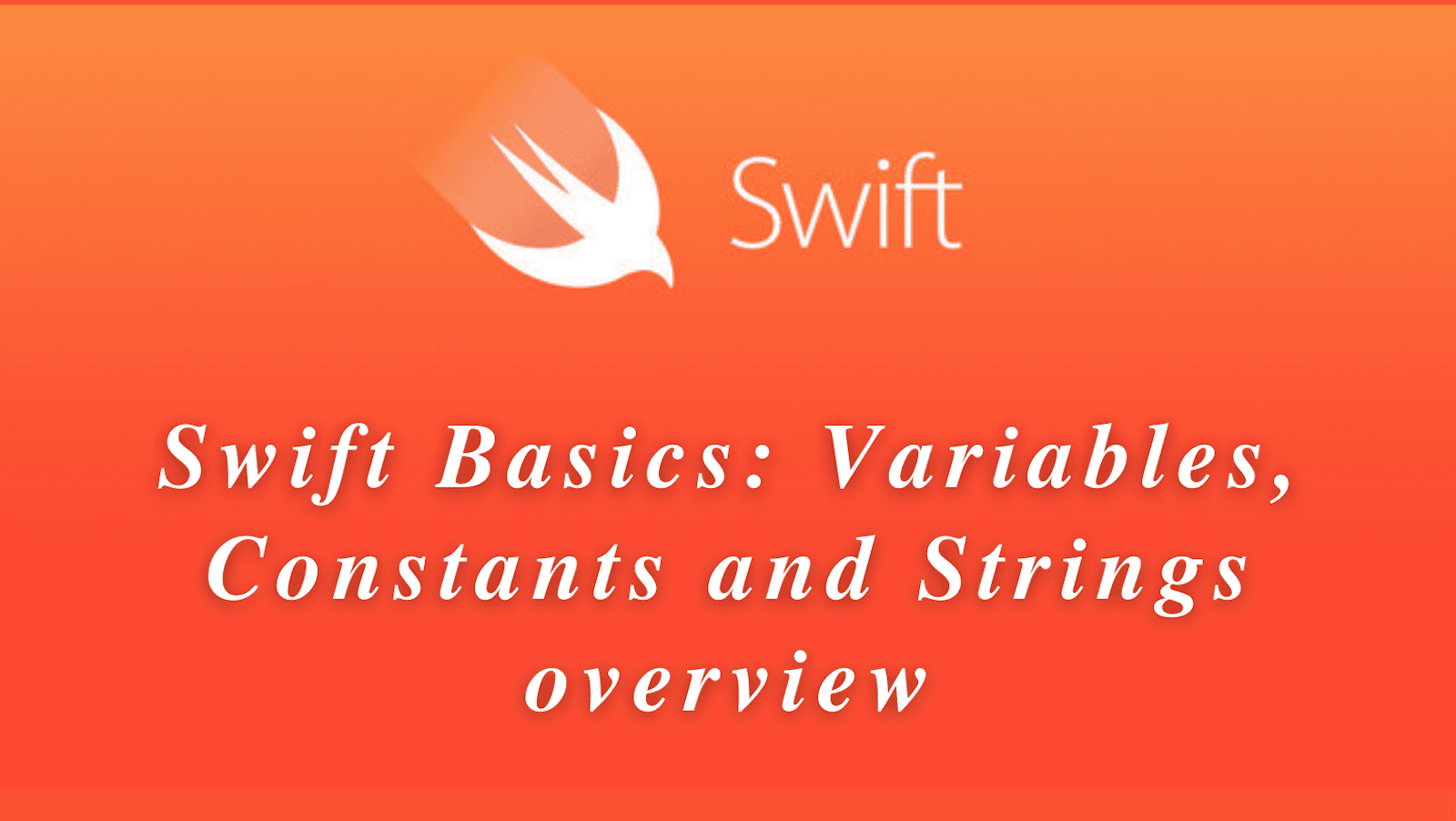 Swift Basics: Variables, Constants and Strings overview