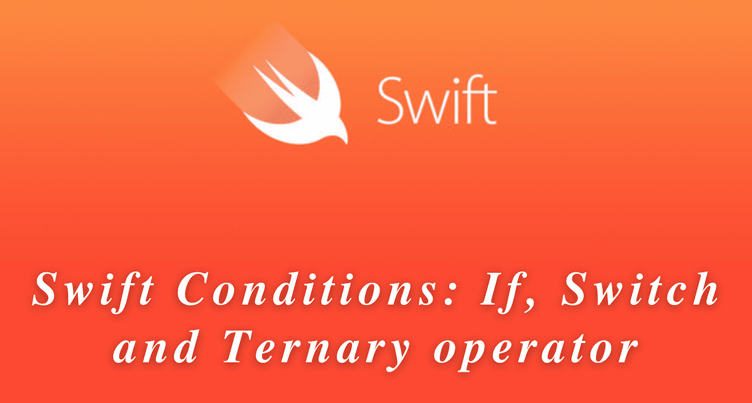 Swift Conditions: If, Switch and Ternary operator